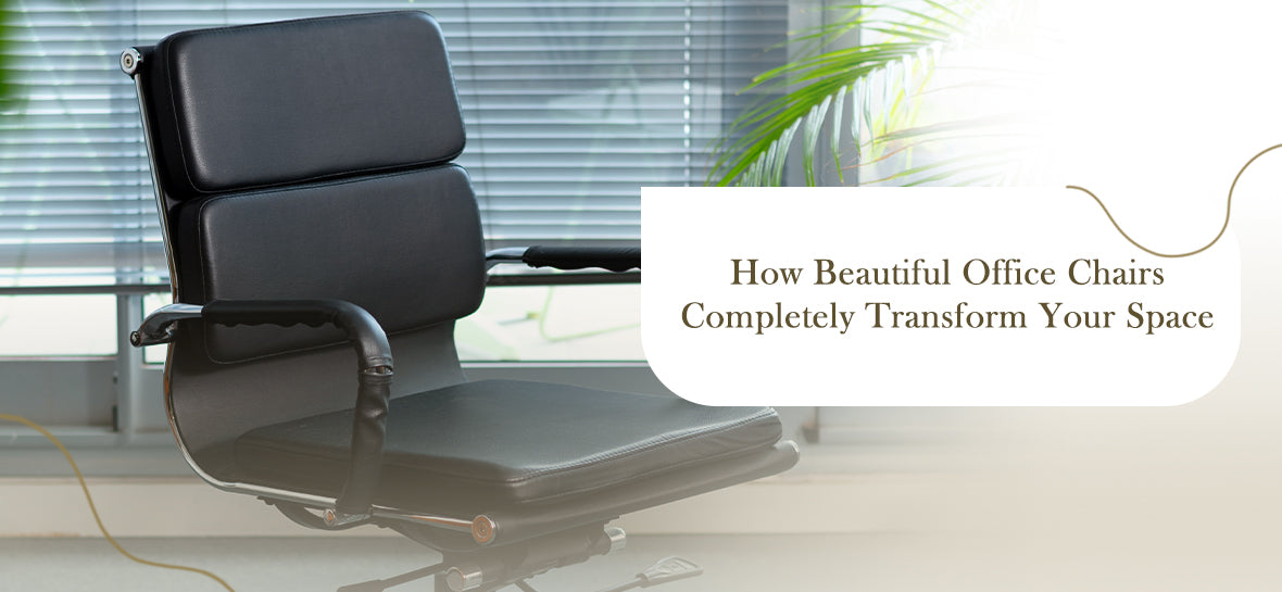 How Beautiful Office Chairs Completely Transform Your Space